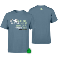 Männer Shirt - Nur die Mutter weiss wer der Vater ist