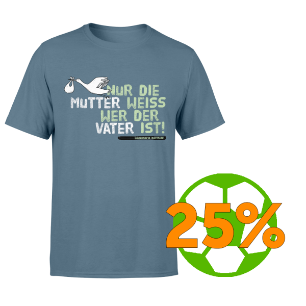 Männer Shirt - Nur die Mutter weiss wer der Vater ist