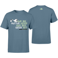 Männer Shirt - Nur die Mutter weiss wer der Vater ist Männer Shirt - Nur die Mutter weiss wer der Vater ist